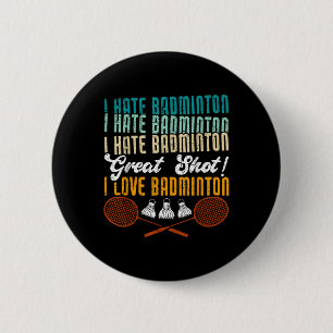 Ich hasse Badminton Great Shot! I Liebe Funny Badm Button