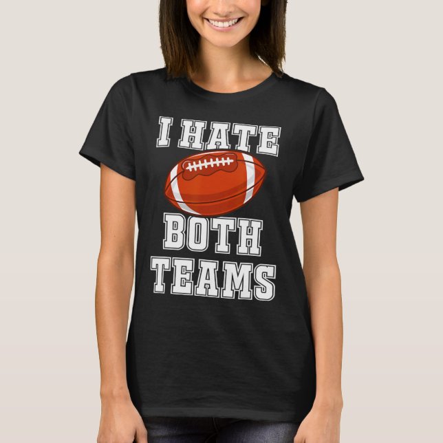 Ich hasse beide Teams Fußball Spaß Kickoff Geschen T-Shirt (Vorderseite)