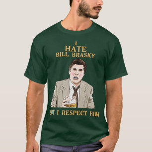 Ich hasse Bill Brasky, aber ich respektiere ihn T-Shirt
