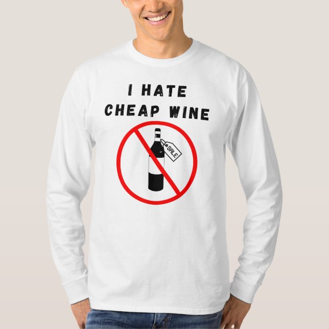 Ich hasse billigen Wein T-Shirt (Vorderseite)