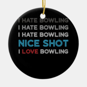 Ich hasse Bowling I Hate Nice Shot I Liebe Bowling Keramik Ornament