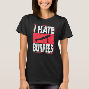 Ich hasse Burpees Gym Workout Fitness Gym Bodybuil T-Shirt