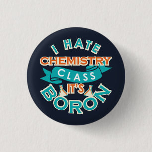 Ich hasse Chemie. Es ist Bor-witzig Wissenschaft G Button