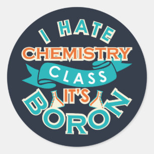 Ich hasse Chemie. Es ist Bor-witzig Wissenschaft G Runder Aufkleber