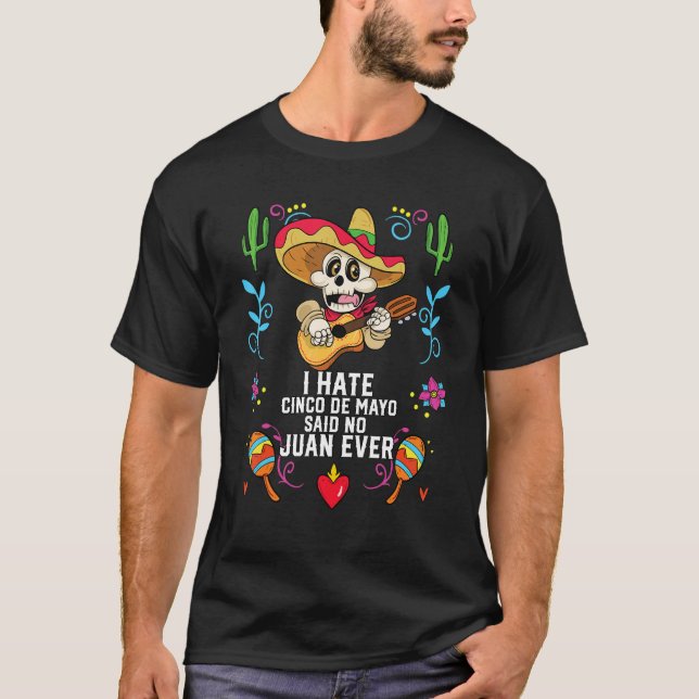 Ich hasse Cinco De Mayo sagte nein Juan je mexikan T-Shirt (Vorderseite)