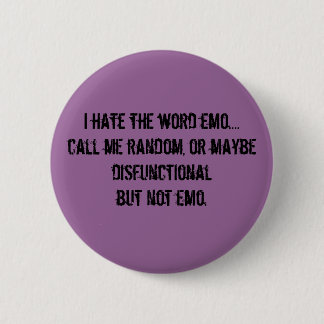 Ich hasse das Wort emo….rufen Sie mich Button