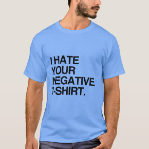 ICH HASSE DEIN NEGATIVES T-SHIRT