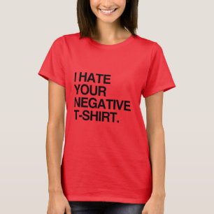 ICH HASSE DEIN NEGATIVES T-SHIRT