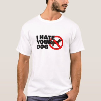 Ich hasse deinen Hund T-Shirt