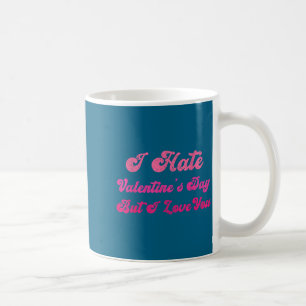 Ich hasse den Valentinstag, aber ich liebe dich lu Kaffeetasse
