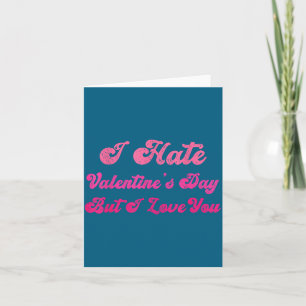 Ich hasse den Valentinstag, aber ich liebe dich lu Karte