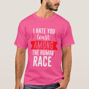 Ich hasse dich am wenigsten unter der menschlichen T-Shirt