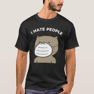 Ich hasse die Leute, die eine Schutzmaske benutzen T-Shirt