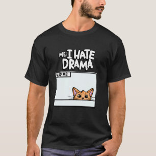 Ich hasse Drama auch ich Kätzchen Meme lustiges Ha T-Shirt