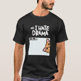 Ich hasse Drama auch ich Kätzchen Meme lustiges Ha T-Shirt