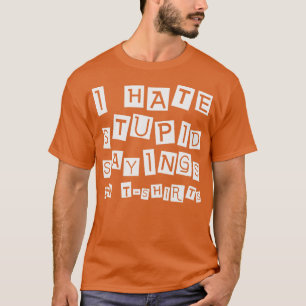Ich hasse dumme Redewendungen auf Hemden-Redewendu T-Shirt