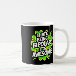Ich hasse es, bipolar zu sein. Es ist Phantastisch Kaffeetasse