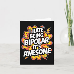 Ich hasse es, bipolar zu sein. Es ist Phantastisch Karte