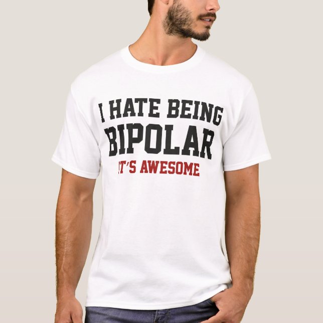 Ich hasse es, bipolar zu sein. Es ist Phantastisch T-Shirt (Vorderseite)
