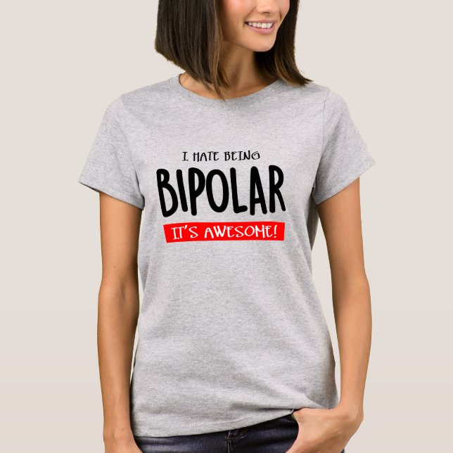 Ich hasse es, bipolar zu sein T-Shirt (Vorderseite)