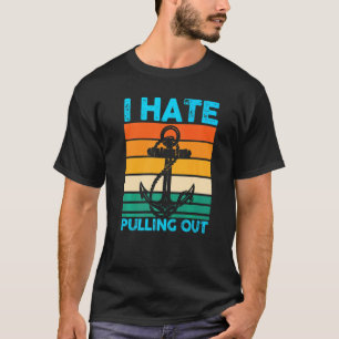 Ich hasse es, Bootfahren auszuziehen T-Shirt