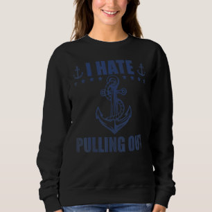 Ich hasse es, Boots Kapitän Segler Schiff Anker he Sweatshirt
