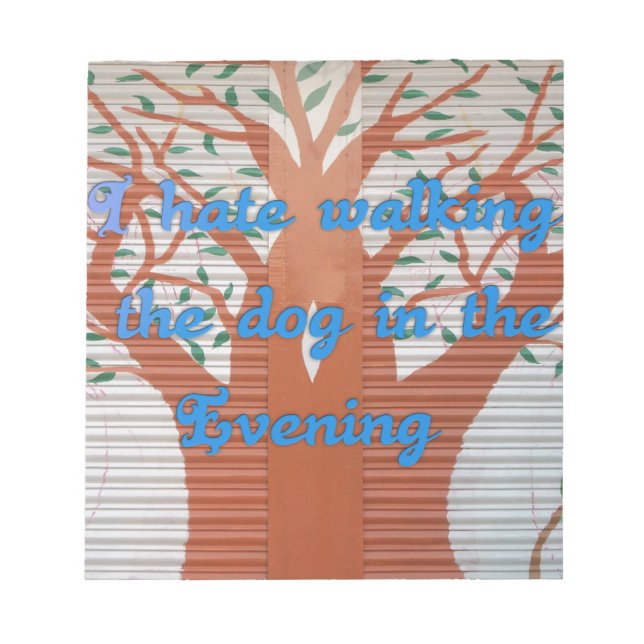 Ich hasse es, den Hund im Abend zu laufen. Notizblock (Vorderseite)