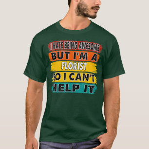 Ich hasse es, großartig zu sein, aber ich bin Flor T-Shirt