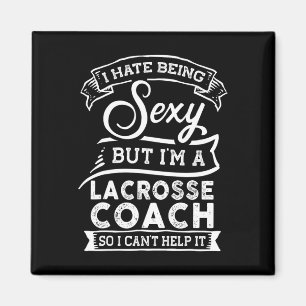 Ich hasse es, ich bin Lacrosse Coach zu sein Magnet