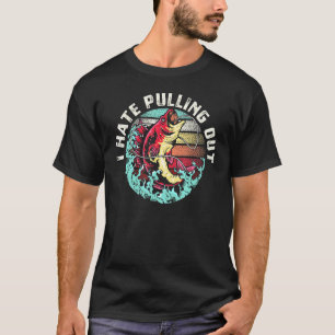 Ich hasse es, mich für einen Fischer herauszuziehe T-Shirt