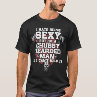Ich hasse es, sexy zu sein, aber ich bin ein Chubb T-Shirt