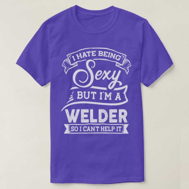 Ich hasse es, sexy zu sein, aber ich bin ein Welde T-Shirt (Design vorne)