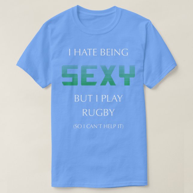 Ich hasse es, sexy zu sein, aber ich spiele Rugby  T-Shirt (Design vorne)