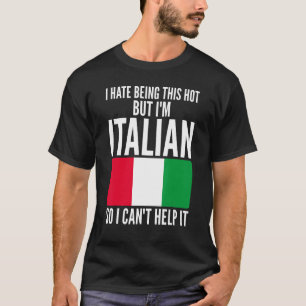 Ich hasse es so heiß zu sein, aber ich bin italien T-Shirt