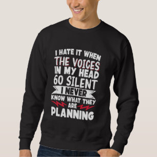 Ich hasse es, wenn die Stimmen in meinem Kopf schw Sweatshirt
