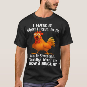 Ich hasse es, wenn ich zu jemandem nett sein muss, T-Shirt