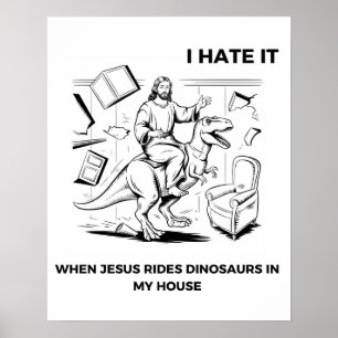 Ich hasse es, wenn Jesus auf Dinosauriern in meine Poster