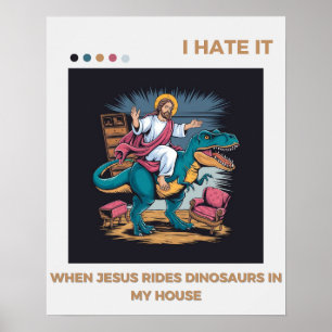 Ich hasse es, wenn Jesus auf Dinosauriern in meine Poster