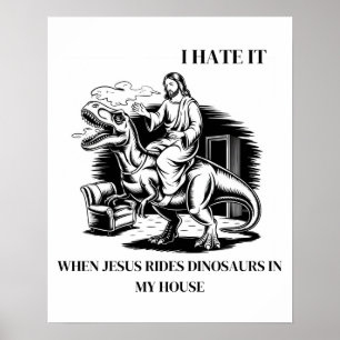 Ich hasse es, wenn Jesus auf Dinosauriern in meine Poster