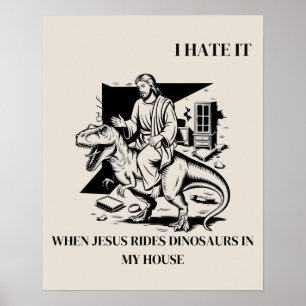 Ich hasse es, wenn Jesus auf Dinosauriern in meine Poster