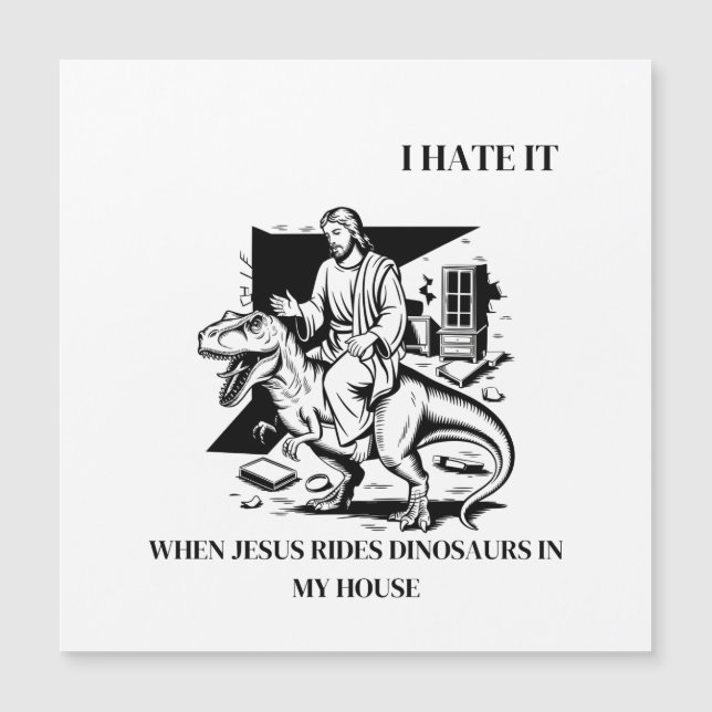 Ich hasse es, wenn Jesus Dinosaurier in meinem Hau Magnetkarte (Vorderseite)