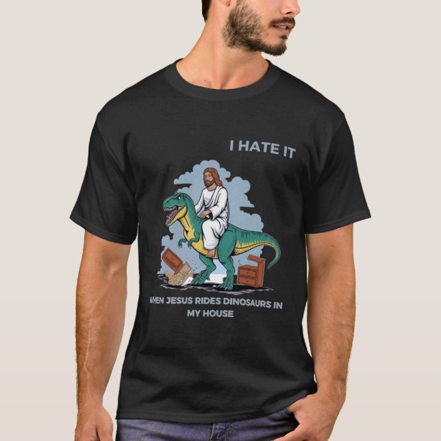 Ich hasse es, wenn Jesus Dinosaurier in meinem Hau T-Shirt (Vorderseite)