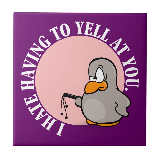 Ich hasse es, wenn Sie mich an Ihnen schreien Fliese (Vorderseite)