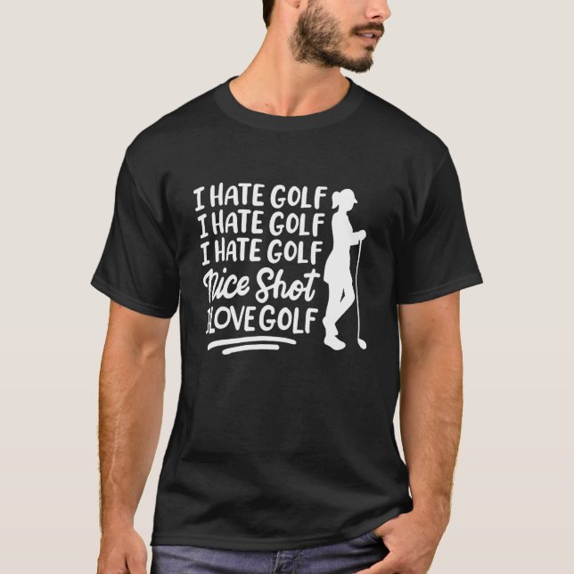 Ich hasse Golf Ich hasse Golf Nice Shot I Liebe Go T-Shirt (Vorderseite)