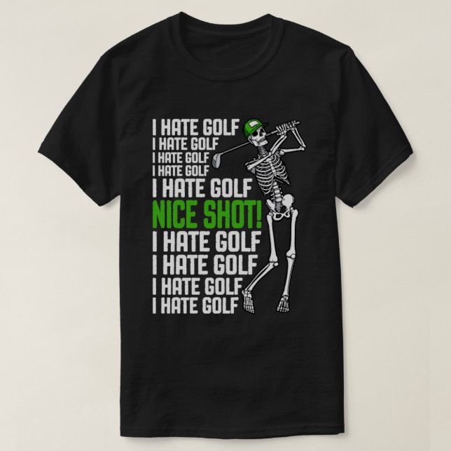 Ich hasse Golf Nice Shot Funny Golfing Skeleton Go T-Shirt (Design vorne)