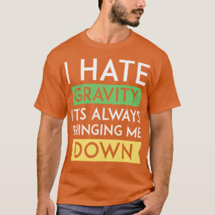 Ich hasse Gravity T-Shirt