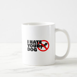 Ich hasse Ihren Hund Kaffeetasse