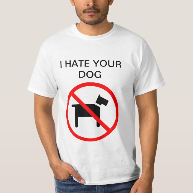 Ich hasse Ihren Hund kein Hundc$anti-hundShirt T-Shirt (Vorderseite)