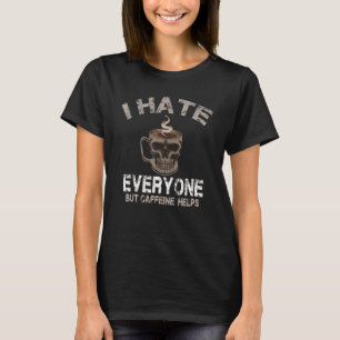 Ich hasse jeden, aber Koffein hilft Totenkopf Kaff T-Shirt