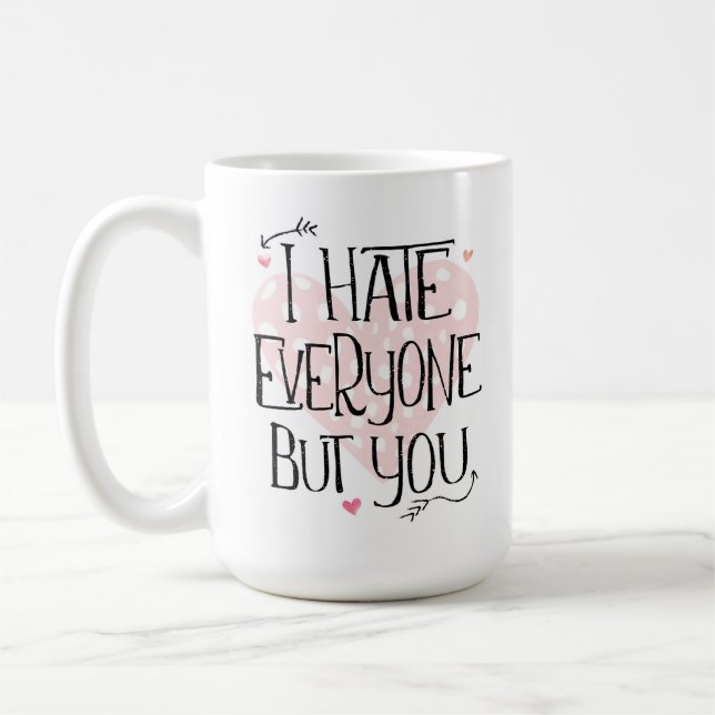Ich hasse jeden außer dir Valentinstag Tasse (Links)